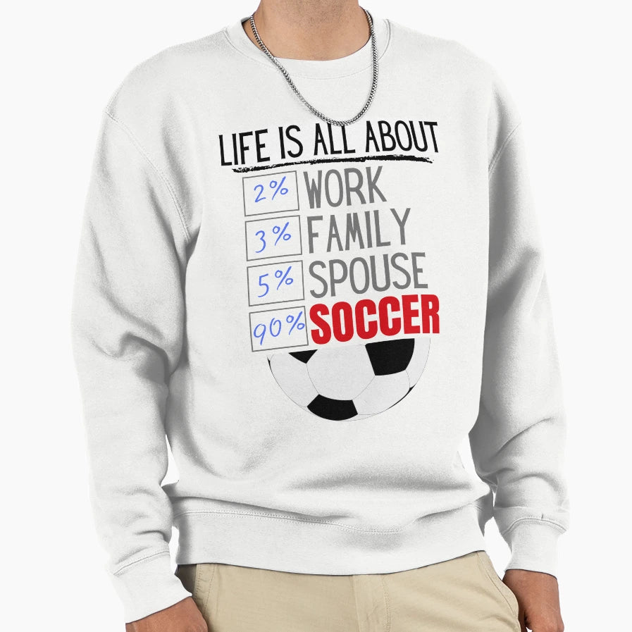 Life Is All About Soccer Sweatshirt - Aesthetic Graphic for Adults - T-Shirt, Sweatshirt, Hoodie