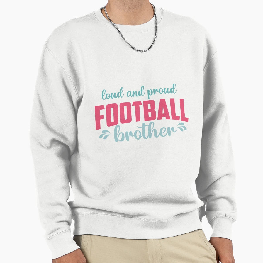 Loud And Proud Football Brother Sweatshirt - Graphic Print for Adults - T-Shirt, Sweatshirt, Hoodie