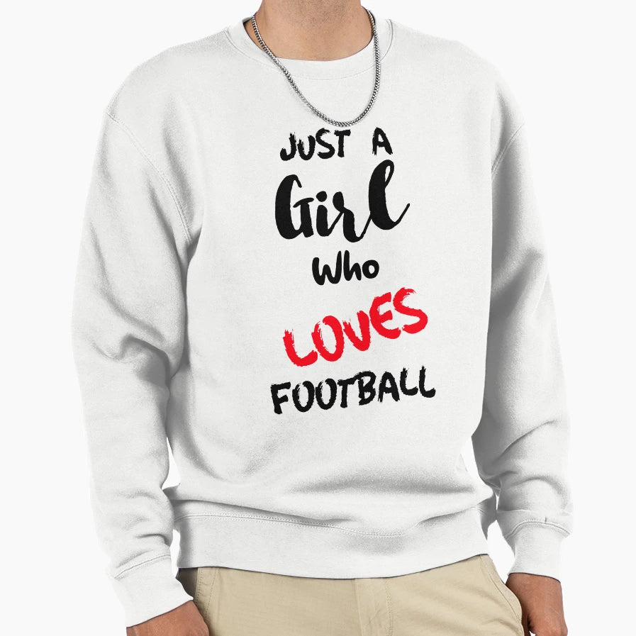 Just Who Loves Football Sweatshirt - Custom Art Print Men Women - T-Shirt, Sweatshirt, Hoodie