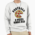 Football Pizza Kinda Dad Sweatshirt - Streetwear Style for Adults - T-Shirt, Sweatshirt, Hoodie