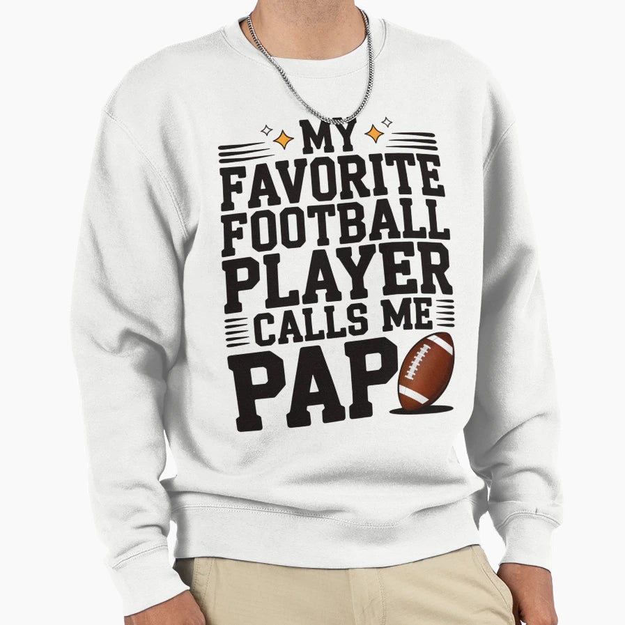 Favorite Football Player Calls Me Pap Sweatshirt - Novelty Apparel Unisex - T-Shirt, Sweatshirt, Hoodie