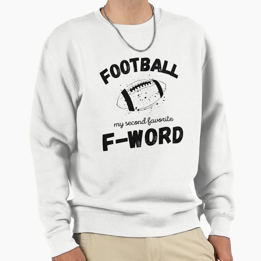 Football My Second Favorite F Word Sweatshirt - Trendy Graphic Men Women - T-Shirt, Sweatshirt, Hoodie