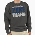 Aint Nothin But Zeke Thang Silver Sweatshirt - Aesthetic Graphic Unisex - T-Shirt, Sweatshirt, Hoodie