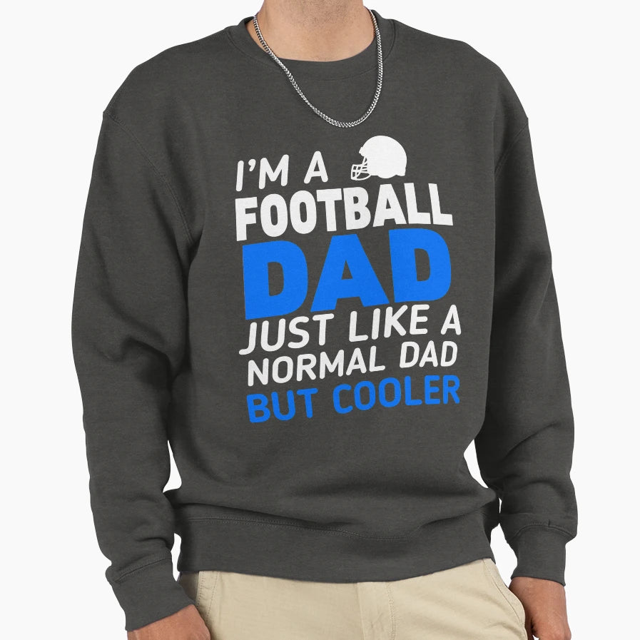 Im Football Dad Sweatshirt - Novelty Apparel Unisex - T-Shirt, Sweatshirt, Hoodie