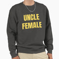 Uncle Female Sweatshirt - Casual Everyday Wear Unisex - T-Shirt, Sweatshirt, Hoodie