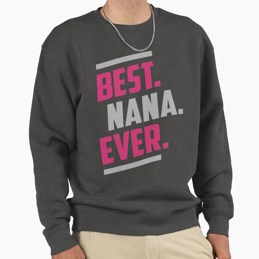 Best Nana Ever Gift Her Sweatshirt - Trendy Graphic Men Women - T-Shirt, Sweatshirt, Hoodie