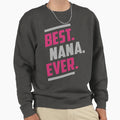 Best Nana Ever Gift Her Sweatshirt - Trendy Graphic Men Women - T-Shirt, Sweatshirt, Hoodie