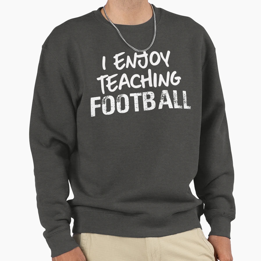 I Enjoy Teaching Football Football Sweatshirt - Unique Graphic for Adults - T-Shirt, Sweatshirt, Hoodie