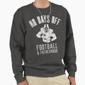 No Days Off Football And Fatherhood Sweatshirt - Graphic Print Unisex - T-Shirt, Sweatshirt, Hoodie