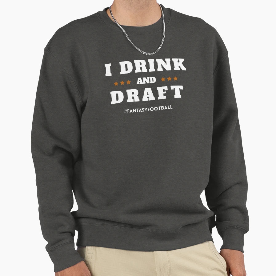 I Drink And Draft Sweatshirt - Graphic Print for Adults - T-Shirt, Sweatshirt, Hoodie