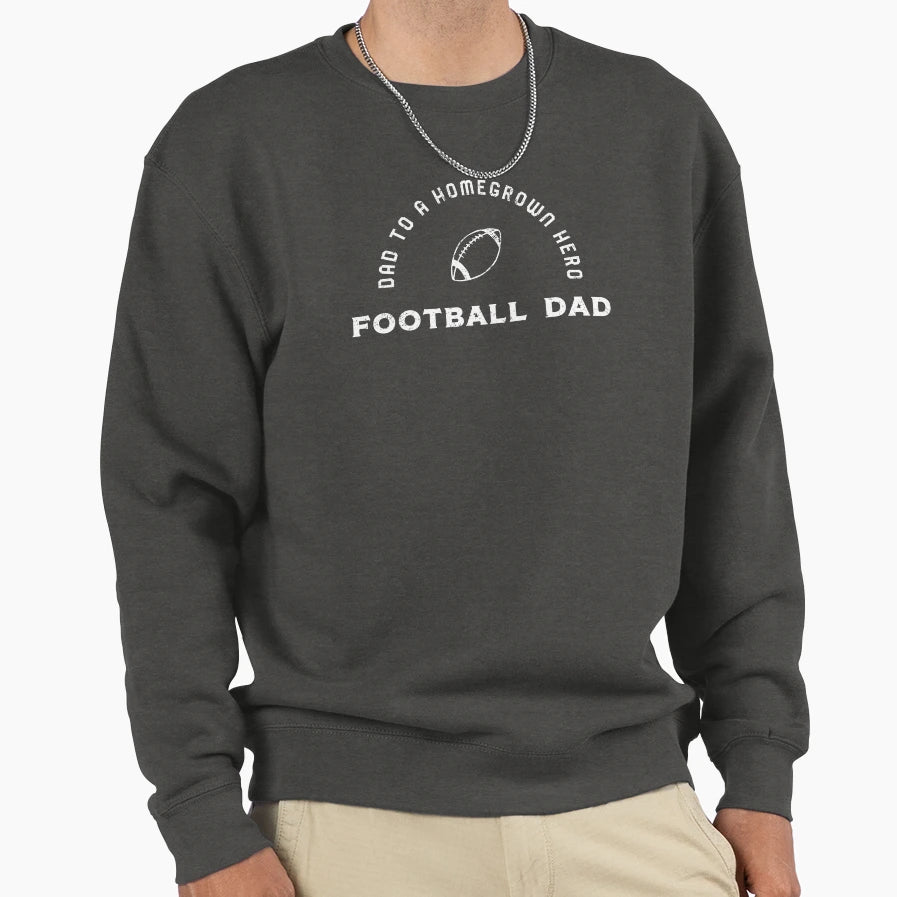 Homegrown Hero Football Dad Sweatshirt - Streetwear Style Unisex - T-Shirt, Sweatshirt, Hoodie