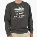 Football Is Not Just Game Sweatshirt - Unique Graphic Unisex - T-Shirt, Sweatshirt, Hoodie