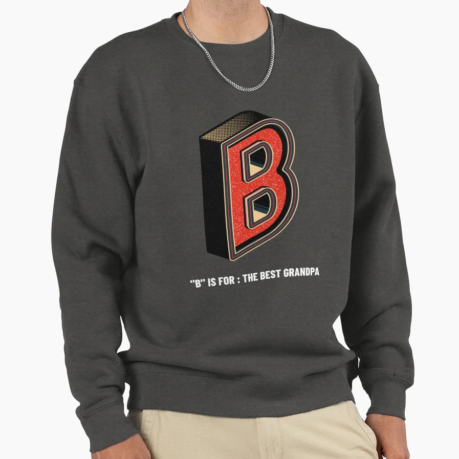 B Is Best Grandpa Sweatshirt - Novelty Apparel Unisex - T-Shirt, Sweatshirt, Hoodie