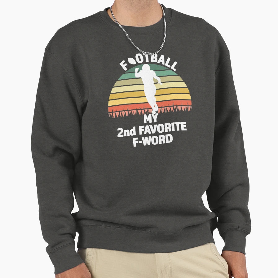 Football My 2Nd Favorite F Word Sweatshirt - Streetwear Style for Adults - T-Shirt, Sweatshirt, Hoodie