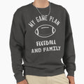 My Game Plan Football And Family Sweatshirt - Trendy Graphic Unisex - T-Shirt, Sweatshirt, Hoodie