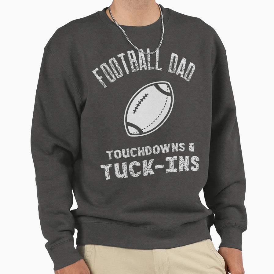 Football Dad Touchdowns Tuck Sweatshirt - Casual Everyday Wear Men Women - T-Shirt, Sweatshirt, Hoodie