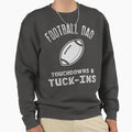 Football Dad Touchdowns Tuck Sweatshirt - Casual Everyday Wear Men Women - T-Shirt, Sweatshirt, Hoodie