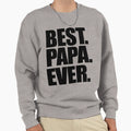 Best Papa Ever Sweatshirt - Graphic Print Men Women - T-Shirt, Sweatshirt, Hoodie