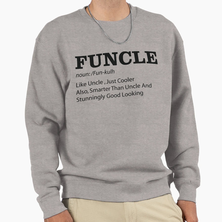Funcle Like Uncle Only More Cooler Sweatshirt - Fun Novelty Design Unisex - T-Shirt, Sweatshirt, Hoodie