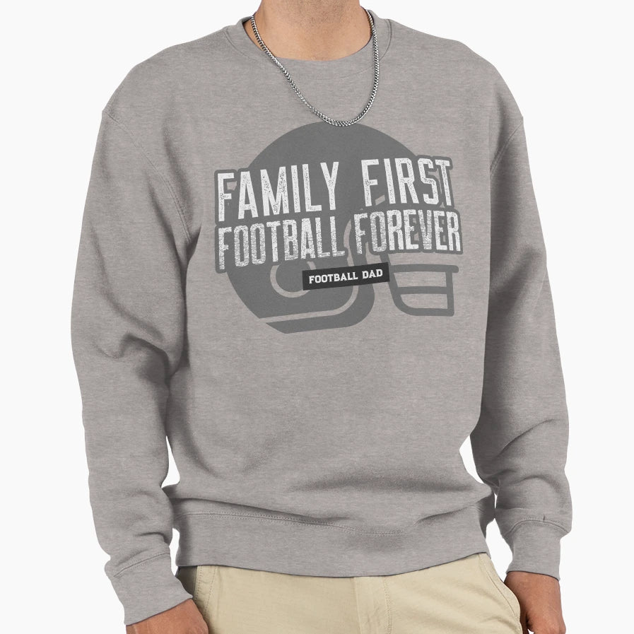Family First Football Forever Sweatshirt - Novelty Apparel Unisex - T-Shirt, Sweatshirt, Hoodie