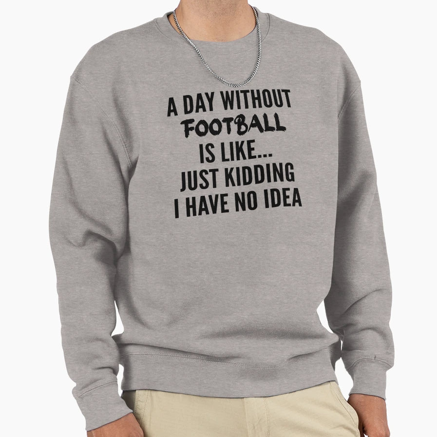 Day Without Football Funny Sweatshirt - Minimalist Print for Adults - T-Shirt, Sweatshirt, Hoodie