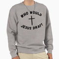 Who Would Jesus Draft Funny Fantasy Sweatshirt - Novelty Apparel Men Women - T-Shirt, Sweatshirt, Hoodie