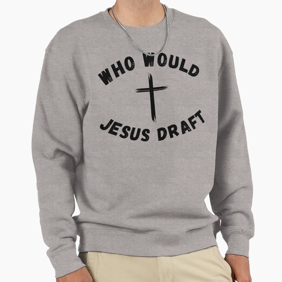 Who Would Jesus Draft Funny Fantasy Sweatshirt - Novelty Apparel Men Women - T-Shirt, Sweatshirt, Hoodie