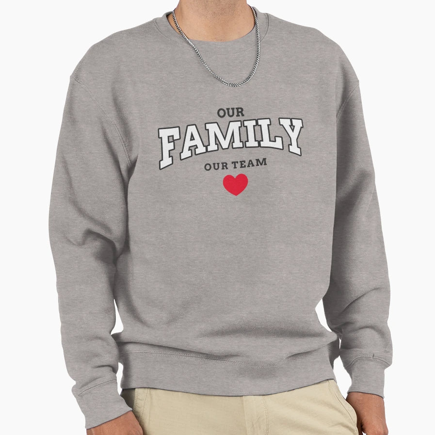 Our Family Our Team Sweatshirt - Casual Everyday Wear Unisex - T-Shirt, Sweatshirt, Hoodie