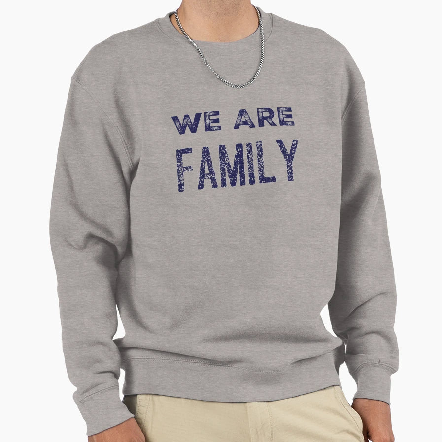We Are Family Sweatshirt - Graphic Print Unisex - T-Shirt, Sweatshirt, Hoodie