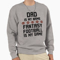 Dad Is My Name Fantasy Football Sweatshirt - Casual Everyday Wear Unisex - T-Shirt, Sweatshirt, Hoodie
