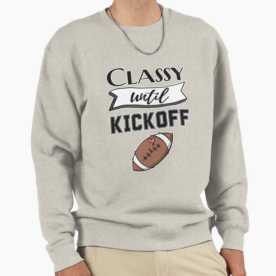 Classy Until Kickoff Sweatshirt - Unique Graphic for Adults - T-Shirt, Sweatshirt, Hoodie