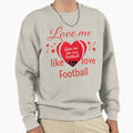 Love Me Like Love Football Sweatshirt - Minimalist Print Men Women - T-Shirt, Sweatshirt, Hoodie