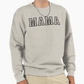 Mama Sweatshirt - Casual Everyday Wear Men Women - T-Shirt, Sweatshirt, Hoodie
