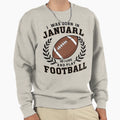Born January Football Lover Sweatshirt - Custom Art Print Men Women - T-Shirt, Sweatshirt, Hoodie
