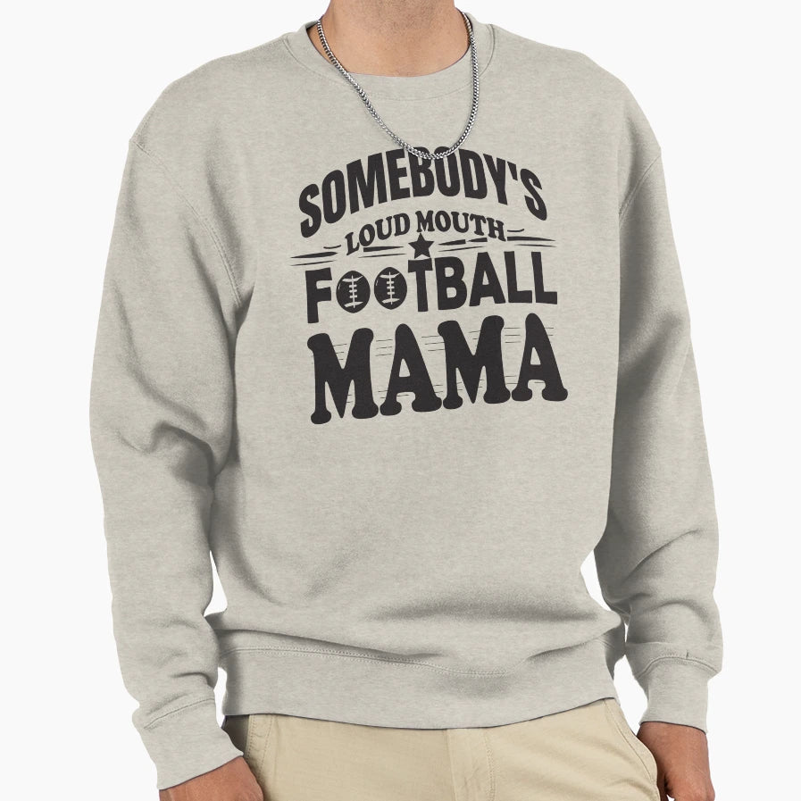 Somebodys Loud Mouth Football Mama Sweatshirt - Trendy Graphic Men Women - T-Shirt, Sweatshirt, Hoodie