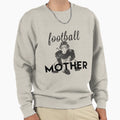 Football Mother Scooring Moms Funny Sweatshirt - Streetwear Style Unisex - T-Shirt, Sweatshirt, Hoodie