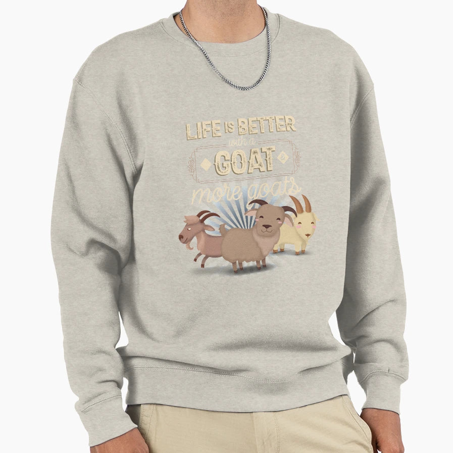 Life Is Better Goat And More Goats Sweatshirt - Graphic Print Men Women - T-Shirt, Sweatshirt, Hoodie