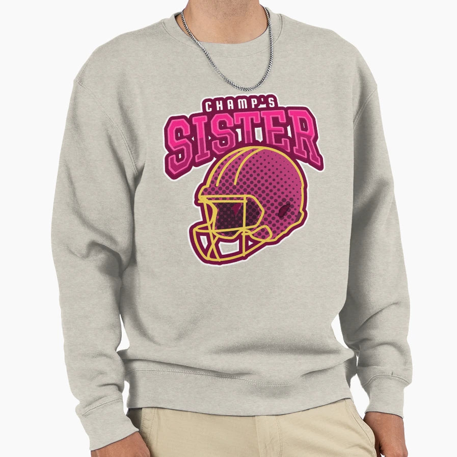 Champs Sister Football Sweatshirt - Casual Everyday Wear Men Women - T-Shirt, Sweatshirt, Hoodie