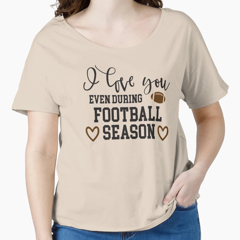 I Love You Even During Football T-Shirt - Aesthetic Graphic for Adults - T-Shirt, Sweatshirt, Hoodie