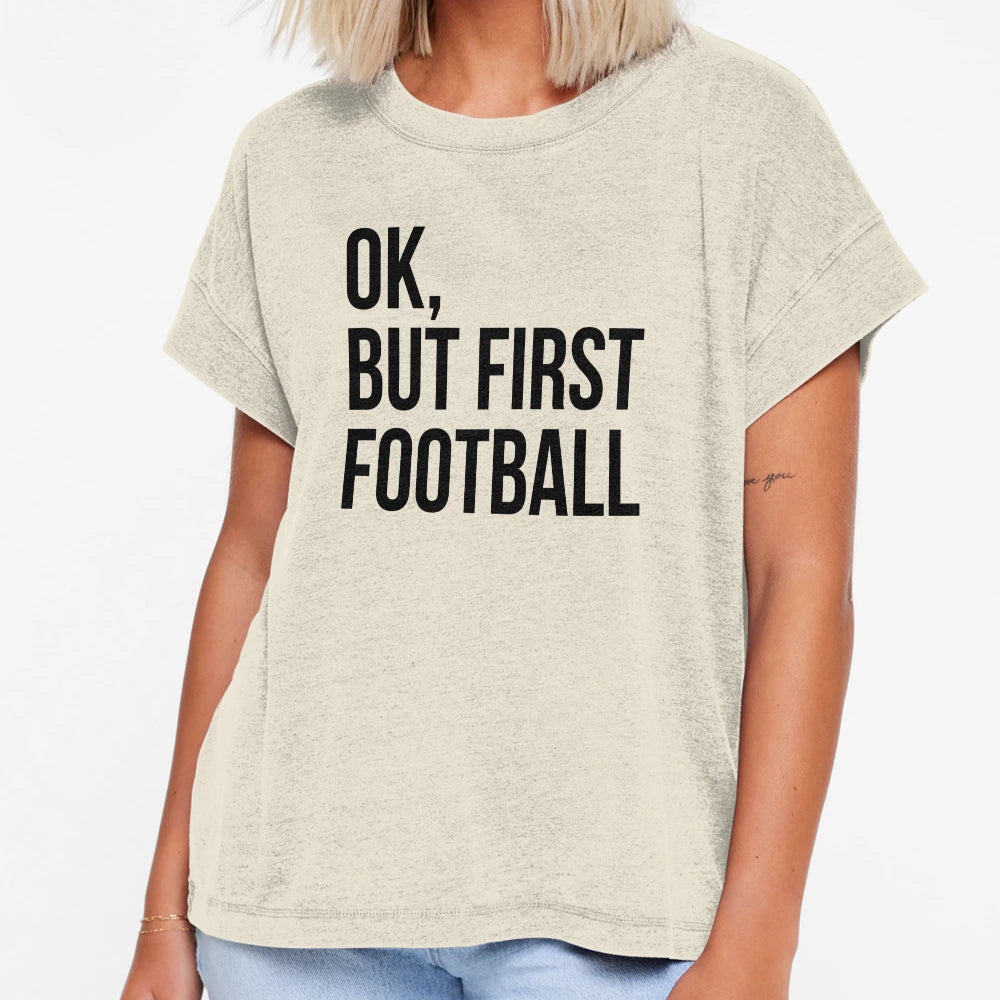 But First Football T-Shirt - Fun Novelty Design Men Women - T-Shirt, Sweatshirt, Hoodie
