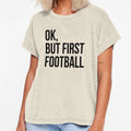 But First Football T-Shirt - Fun Novelty Design Men Women - T-Shirt, Sweatshirt, Hoodie