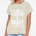 I Drink Draft T-Shirt - Novelty Apparel for Adults - T-Shirt, Sweatshirt, Hoodie