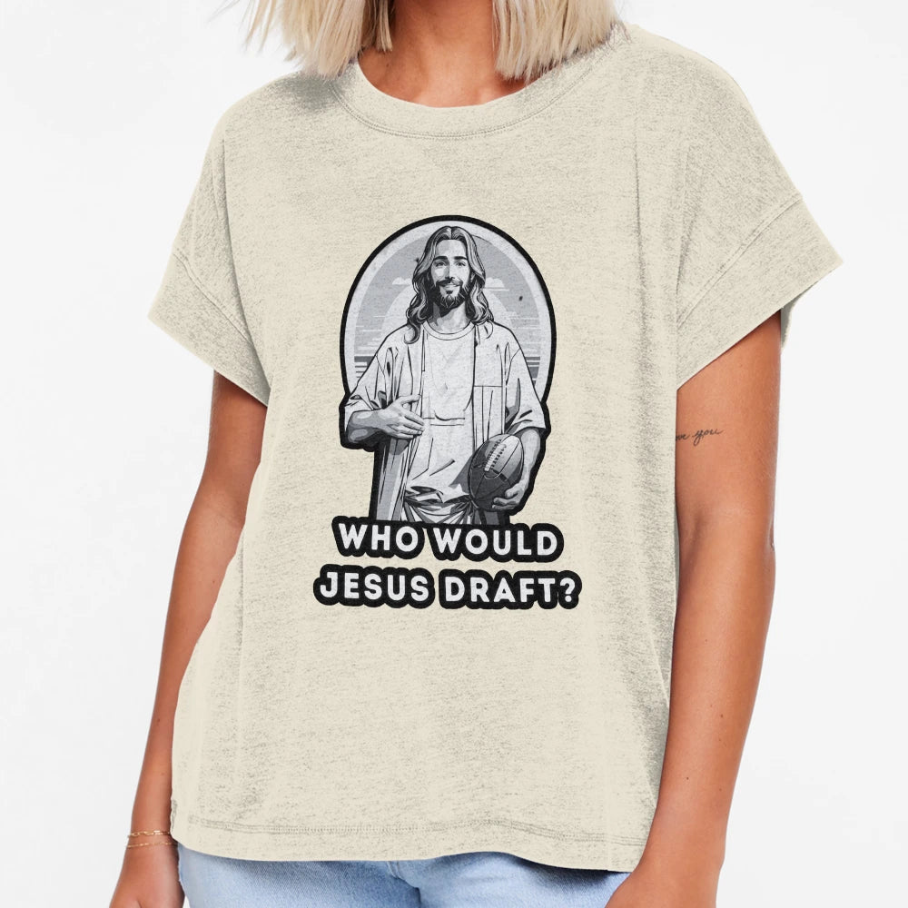 Who Would Jesus Draft T-Shirt - Casual Everyday Wear Unisex - T-Shirt, Sweatshirt, Hoodie
