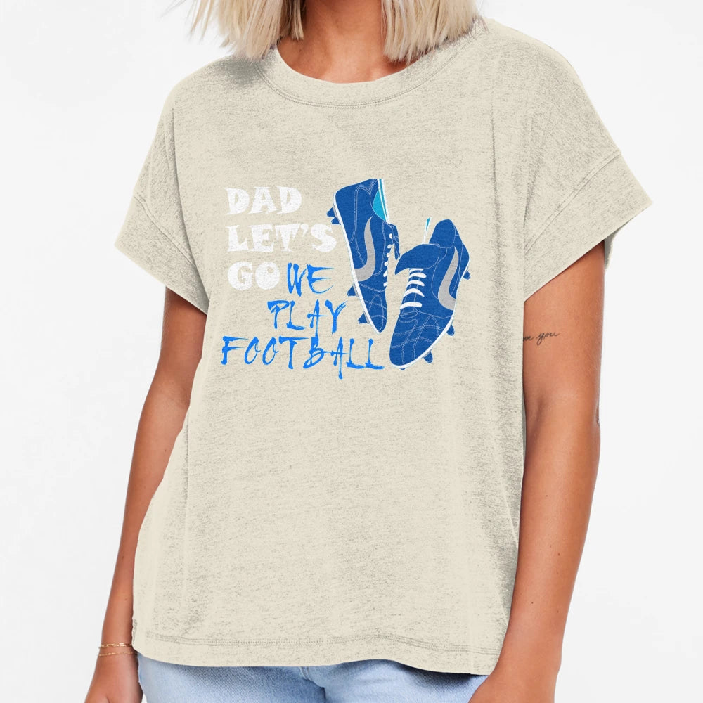 Dad Lets Go We Play Football Fathers T-Shirt - Minimalist Print for Adults - T-Shirt, Sweatshirt, Hoodie