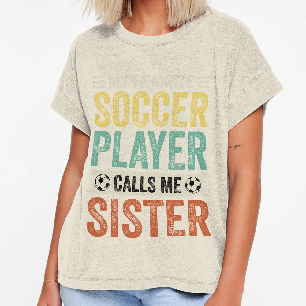 My Favorite Soccer Player Calls Me Sister T-Shirt - Unique Graphic Unisex - T-Shirt, Sweatshirt, Hoodie