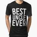 Best Uncle Ever T-Shirt - Novelty Apparel Unisex - T-Shirt, Sweatshirt, Hoodie