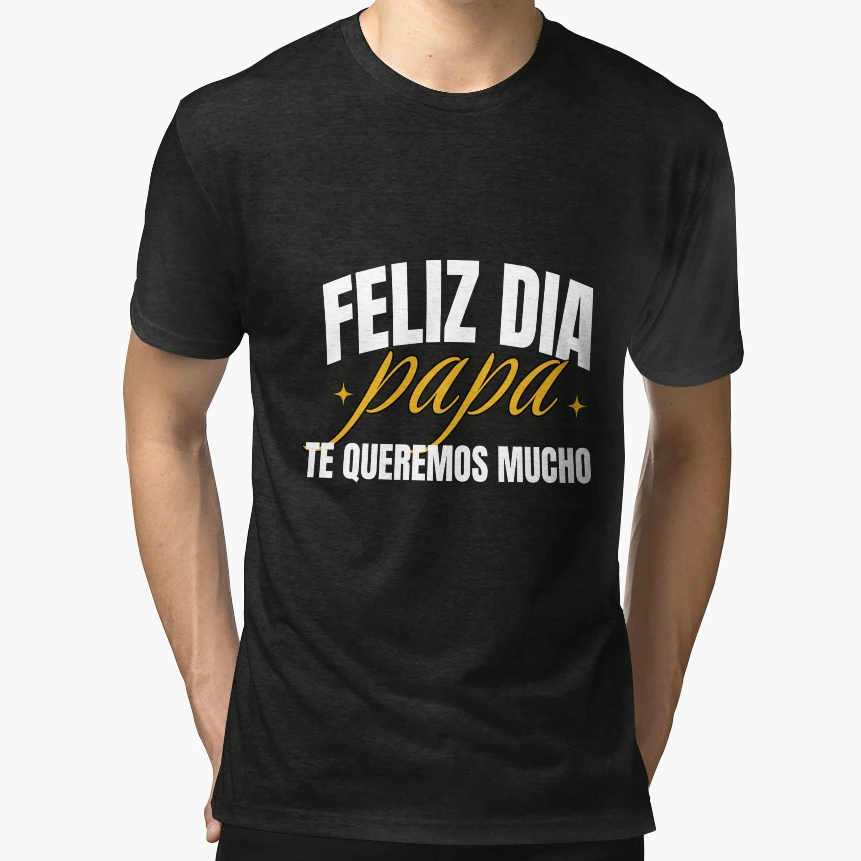 Feliz Dia Papa Te Queremos Mucho T-Shirt - Casual Everyday Wear Men Women - T-Shirt, Sweatshirt, Hoodie