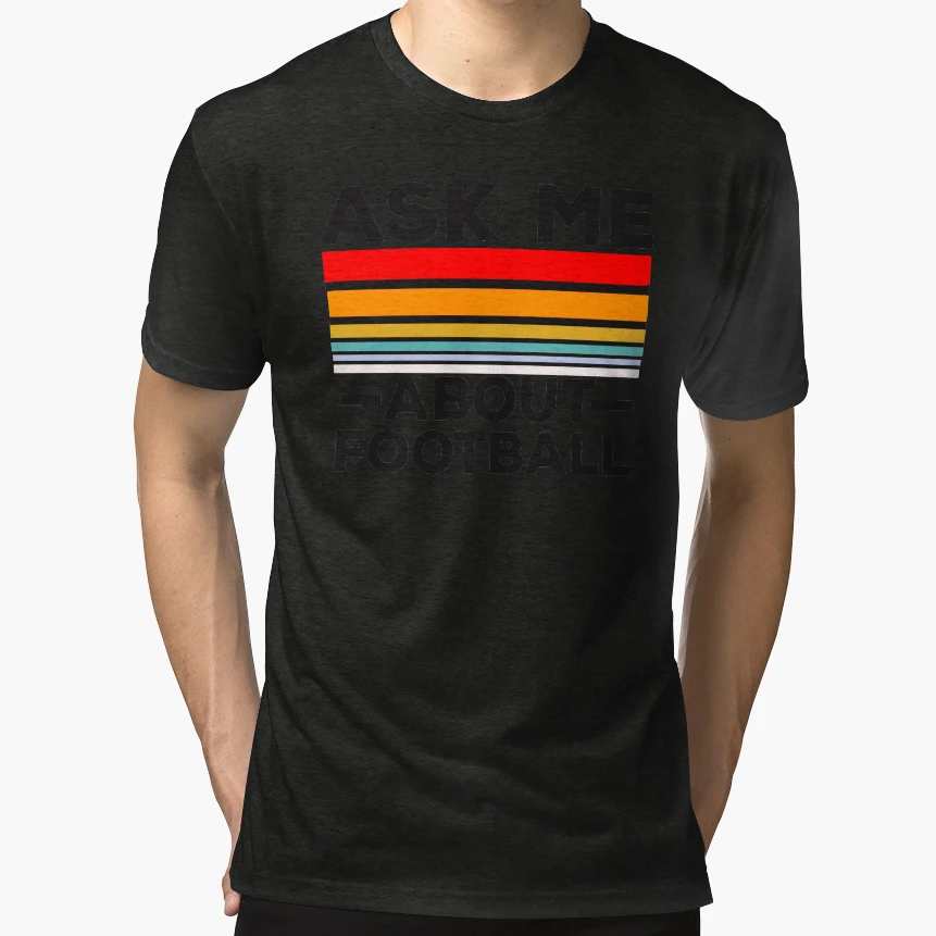 Ask Me About Football T-Shirt - Streetwear Style Unisex - T-Shirt, Sweatshirt, Hoodie