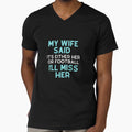 My Wife Said Its Either Her Or T-Shirt - Casual Everyday Wear Unisex - T-Shirt, Sweatshirt, Hoodie