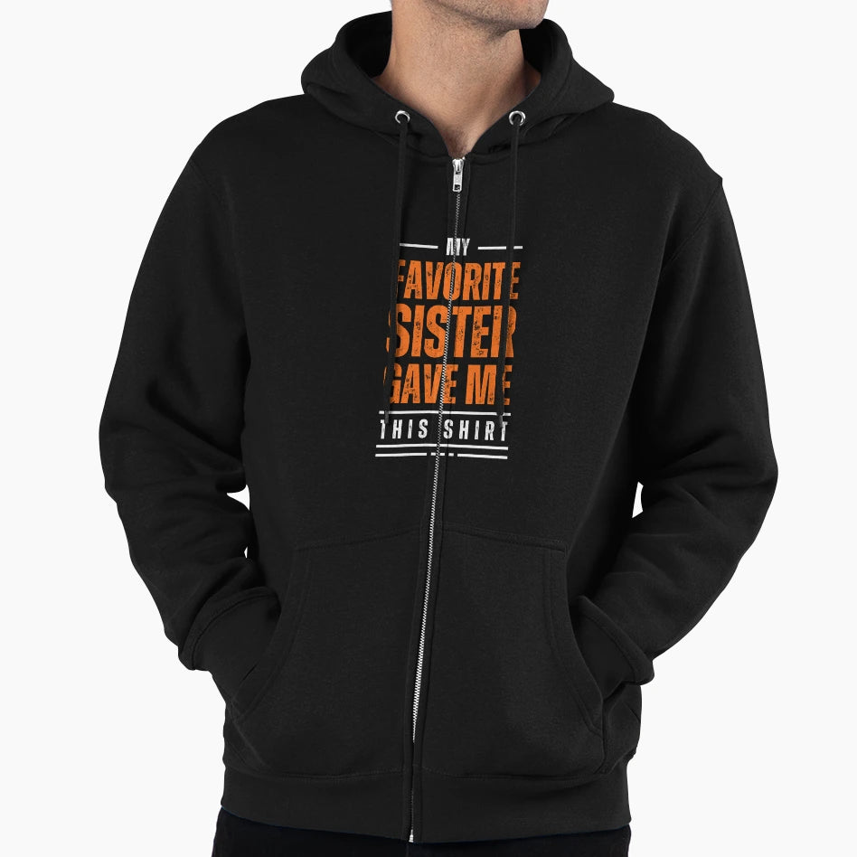 My Favorite Sister Gave Me This T-Shirt - Casual Everyday Wear Men Women - T-Shirt, Sweatshirt, Hoodie